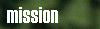 Mission: